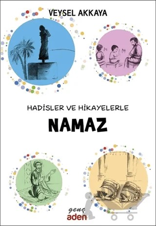 Hadisler ve Hikayelerle Namaz – Veysel Akkaya – Aden Yayıncılık kitap kapağı