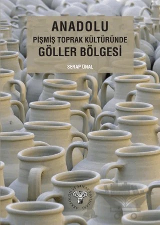 Anadolu Pişmiş Toprak Kültüründe Göller Bölgesi – Serap Ünal – Arkeoloji ve Sanat Yayınları kitap kapağı