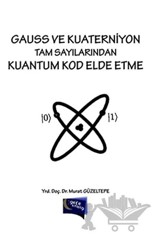 Gauss ve Kuaterniyon Tam Sayılarından Kuantum Kod Elde Etme – Murat Güzeltepe – Gece Kitaplığı kitap kapağı