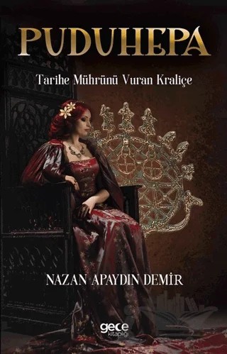 Puduhepa - Tarihe Mührünü Vuran Kraliçe – Nazan Apaydın Demir – Gece Kitaplığı kitap kapağı