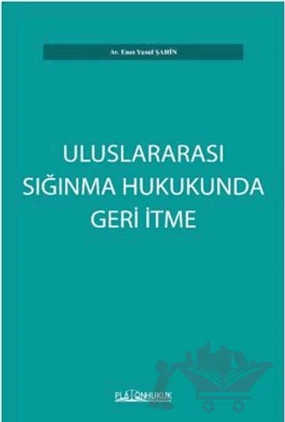 Uluslararası Sığınma Hukukunda Geri İtme – Enes Yusuf Şahin – Platon Hukuk kitap kapağı