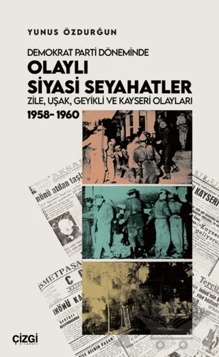 Demokrat Parti Döneminde Olaylı Siyasi Seyahatler – Yunus Özdurğun – Çizgi Kitabevi Yayınları kitap kapağı