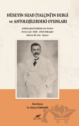 Hüseyin Suad Yalçın’ın Dergi ve Antolojilerdeki Oyunları – Hakan Pekdemir – Paradigma Akademi Yayınları kitap kapağı