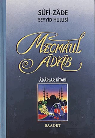 Mecmaul Adab (2. Hamur) – Sufi-zade Seyyid Hulusi – Saadet Yayınevi kitap kapağı