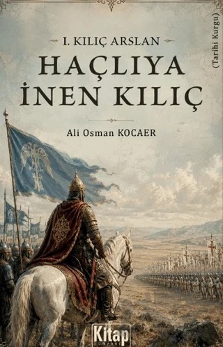 1. Kılıç Arslan Haçlıya İnen Kılıç – Ali Osman Kocaer – Kitap Dünyası Yayınları kitap kapağı