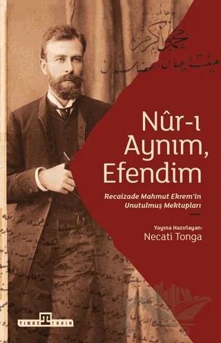 Nur-ı Aynım Efendim: Recaizade'nin Unutulmuş Mektupları – Recaizade Mahmut Ekrem – Timaş Tarih kitap kapağı