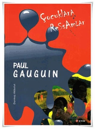 Çocuklara Ressamlar - Paul Gauguin – Durmuş Akbulut – Etik Yayınları kitap kapağı