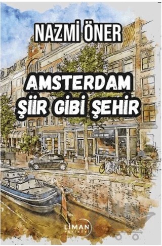 Amsterdam Şiir Gibi Şehir – Nazmi Öner – Liman Yayınevi kitap kapağı