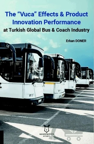 The “Vuca” Effects & Product Innovation Performance At Turkish Global Bus, Coach Industry – Erkan Döner – Akademisyen Kitabevi kitap kapağı