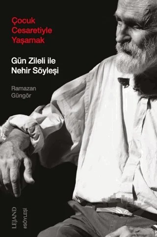 Çocuk Cesaretiyle Yaşamak: Gün Zileli ile Nehir Söyleşi – Ramazan Güngör – Lejand kitap kapağı