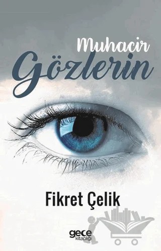 Muhacir Gözlerin – Fikret Çelik – Gece Kitaplığı kitap kapağı