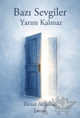 Bazı Sevgiler Yarım Kalmaz – İlknur Akankan – İkinci Adam Yayınları kitap kapağı