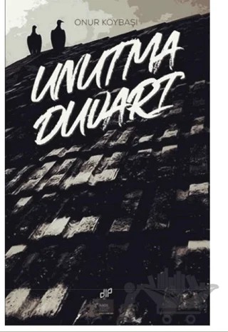 Unutma Duvarı – Onur Köybaşı – Kaos Çocuk Parkı Yayınları kitap kapağı