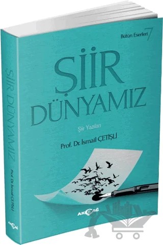 Şiir Dünyamız – İsmail Çetişli – Akçağ Yayınları kitap kapağı