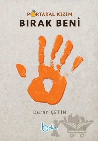 Portakal Kızım Bırak Beni – Duran Çetin – Beka Yayınları kitap kapağı