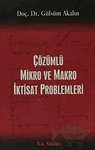 Çözümlü Mikro ve Makra İktisat Problemleri – Gülsüm Akalın – Kalkedon Yayıncılık kitap kapağı