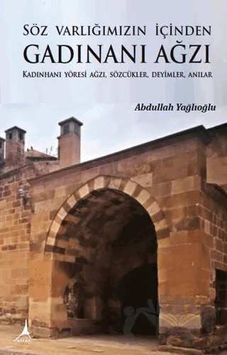 Söz Varlığımızın İçinden Gadınanı Ağzı – Abdullah Yağlıoğlu – Alter Yayıncılık kitap kapağı