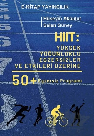 HIIT: Yüksek Yoğunluklu Egzersizler ve Etkileri Üzerine 50 Egzersiz Programı – Hüseyin Akbulut, Selen Güney – E-Kitap Yayıncılık kitap kapağı