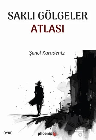 Saklı Gölgeler Atlası – Şenol Karadeniz – Phoenix Yayınevi kitap kapağı