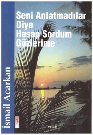 Seni Anlatmadılar Diye Hesap Sordum Gözlerime – İsmail Acarkan – Vural Yayınları kitap kapağı