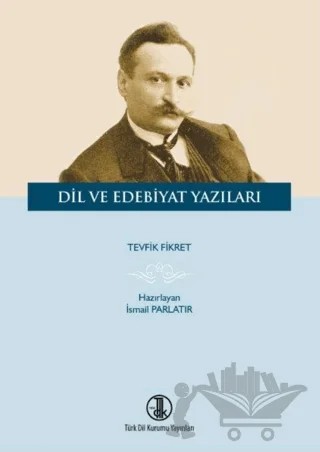 Tevfik Fikret Dil ve Edebiyat Yazıları – İsmail Parlatır – Türk Dil Kurumu Yayınları kitap kapağı
