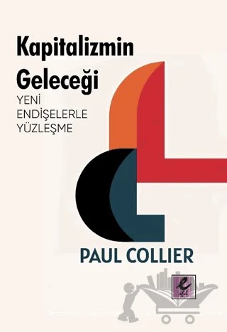 Kapitalizmin Geleceği: Yeni Endişelerle Yüzleşme – Paul Collier – Efil Yayınevi kitap kapağı