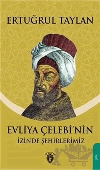 Evliya Çelebinin İzinde Şehirlerimiz – Ertuğrul Taylan – Dorlion Yayınları kitap kapağı