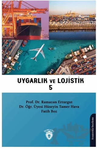 Uygarlık ve Lojistik V – Fatih Boz, Hüseyin Tamer Hava, Ramazan Erturgut – Dorlion Yayınları kitap kapağı