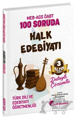 ÖABT MEB-AGS Türk Dili ve Edebiyatı Öğretmenliği 100 Soruda Halk Edebiyatı Çözümlü Altın Seri - 3 – Asena Gülsüm Güneş, Hava Şaban – Özdil Akademi Yayınları kitap kapağı