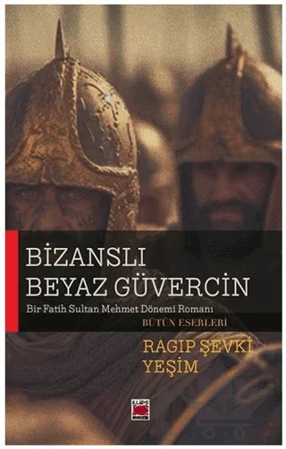 Bizanslı Beyaz Güvercin - Bir Fatih Sultan Mehmet Dönemi Romanı – Ragıp Şevki Yeşim – Elips Kitap kitap kapağı