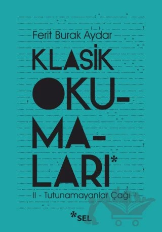 Klasik Okumaları - II: Tutunamayanlar Çağı – Ferit Burak Aydar – Sel Yayıncılık kitap kapağı