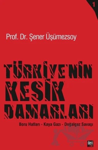 Türkiye’nin Kesik Damarları - 1 – Şener Üşümezsoy – İleri Yayınları kitap kapağı
