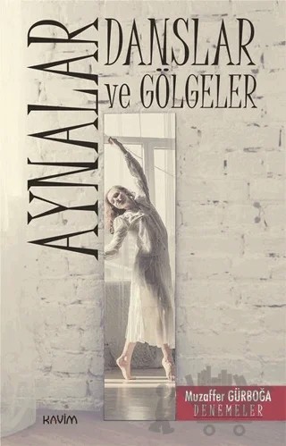 Aynalar, Danslar ve Gölgeler – Muzaffer Gürboğa – Kavim Yayıncılık kitap kapağı