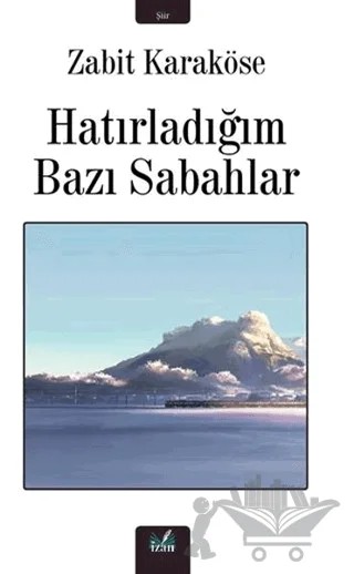 Hatırladığım Bazı Sabahlar – Zabit Karaköse – İzan Yayıncılık kitap kapağı