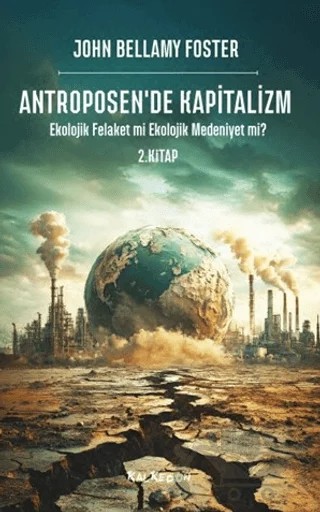 Antroposen'de Kapitalizm - Ekolojik Felaket mi Ekolojik Medeniyet mi? – John Bellamy Foster – Kalkedon Yayıncılık kitap kapağı