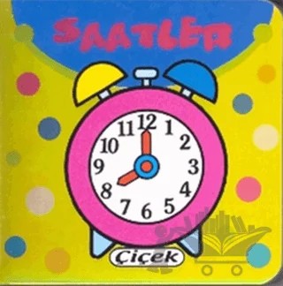 Pırıltılı Minik Kitaplar - Saatler – Kolektif – Çiçek Yayıncılık kitap kapağı