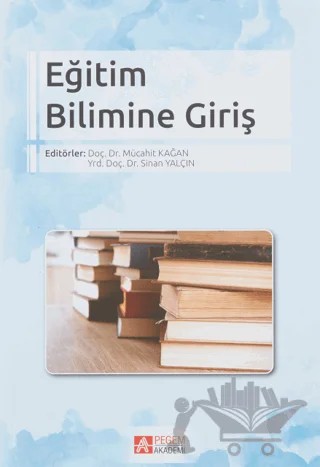 Eğitim Bilimine Giriş – Ahmet Ragıp Özpolat, Bünyamin Ateş, Durdağı Akan, Fikret Gülaçtı, Güven Özdem, Hüseyin Hüsnü Bahar, İsa Yücel İşgör, Mehmet Özbaş, Melisa Yıldırım, M. Fatih Yılmaz, Murat Ağırkan, Mücahit Kağan, Namık Kemal Haspolat, Rahman Çakır, Sinan Yalçın, Turgut Uslu, Ümit Polat – Pegem Akademi Yayıncılık kitap kapağı