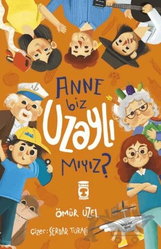 Anne Biz Uzaylı Mıyız? – Ömür Üzel – Timaş Çocuk kitap kapağı