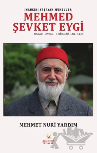 İnancını Yaşayan Münevver Mehmed Şevket Eygi – Mehmet Nuri Yardım – Akıl Fikir Yayınları kitap kapağı