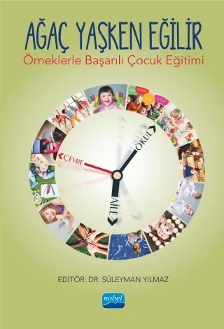 AĞAÇ YAŞKEN EĞİLİR - Örneklerle Başarılı Çocuk Eğitimi - – Ayşe Kızıldağ, Ayşegül Şakır Selimhocaoğlu, Fatma Gültekin, Ferhat Kadir Pala, Mehmet Hayri Sarı, Neval Akça Berk, Onur Emre Kocaöz, Refik Turan, Sedef Canbazoğlu Bilici, Sezgin Demir, Sibel Küçük, Sinan Olkun, Süleyman Yılmaz, Yaprak Kalemoğlu Varol, Zeynep Yadigaroğlu – Nobel Akademik Yayıncılık kitap kapağı