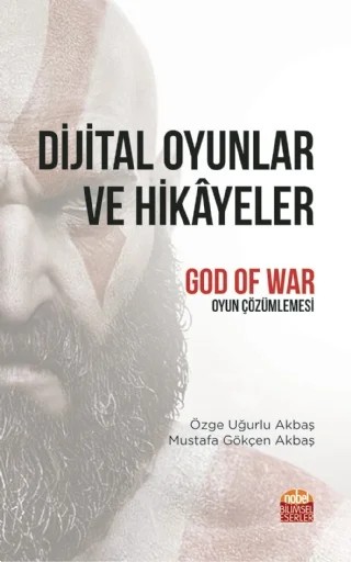 DİJİTAL OYUNLAR VE HİKÂYELER "God of War" Oyun Çözümlemesi – Özge Uğurlu Akbaş, M. Gökçen Akbaş – Nobel Bilimsel Eserler kitap kapağı