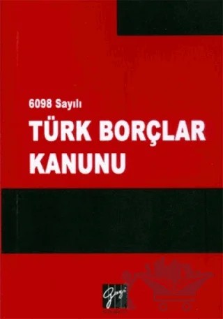6098 Sayılı Türk Borçlar Kanunu – Kolektif – Gazi Kitabevi kitap kapağı