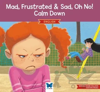 Mad, Frustrated, Sad, Oh No! Calm Down – Jennifer Moore-Mallinos – Mavi Kelebek Yayınları kitap kapağı