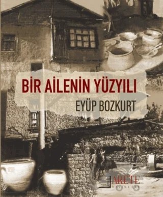 Bir Ailenin Yüzyılı – Eyüp Bozkurt – Arete Yayınları kitap kapağı