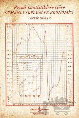 Resmi İstatistiklere Göre Osmanlı Toplum ve Ekonomisi – Tevfik Güran – İş Bankası Kültür Yayınları kitap kapağı