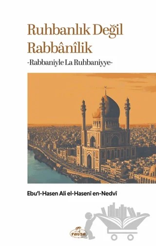 Ruhbanlık Değil Rabbanilik – Ebu'l Hasen Ali En-Nedvi – Ravza Yayınları kitap kapağı