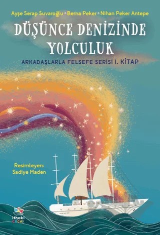Düşünce Denizinde Yolculuk - Arkadaşlarla Felsefe Serisi 1. Kitap – Ayşe Serap Suvaroğlu, Berna Peker, Nihan Peker Antepe – İthaki Çocuk Yayınları kitap kapağı