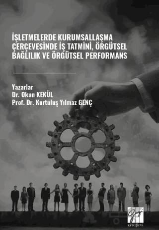 İşletmelerde Kurumsallaşma Çerçevesinde İş Tatmini, Örgütsel Bağlılık ve Örgütsel Performans – Ozan Kekül, Kurtuluş Yılmaz Genç – Gazi Kitabevi kitap kapağı