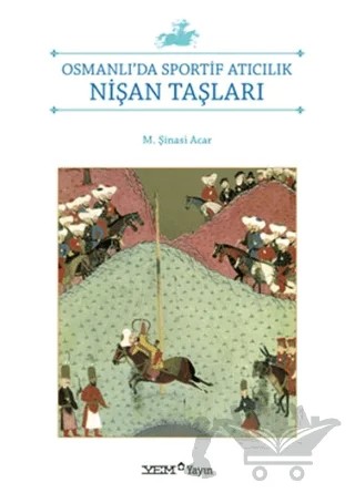 Osmanlı'da Sportif Atıcılık Nişan Taşları – M. Şinasi Acar – YEM Yayın kitap kapağı