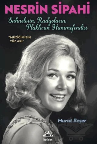 Nesrin Sipahi-Sahnelerin, Radyoların, Plakların Hanımefendisi – Murat Beşer – İletişim Yayınevi kitap kapağı